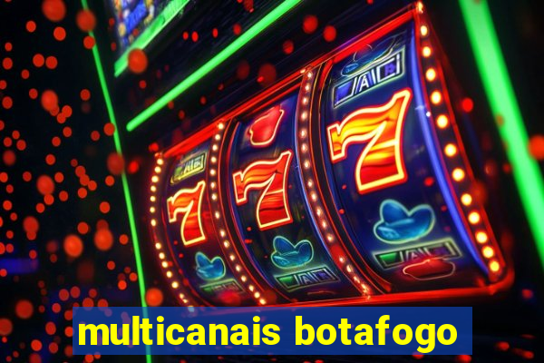 multicanais botafogo